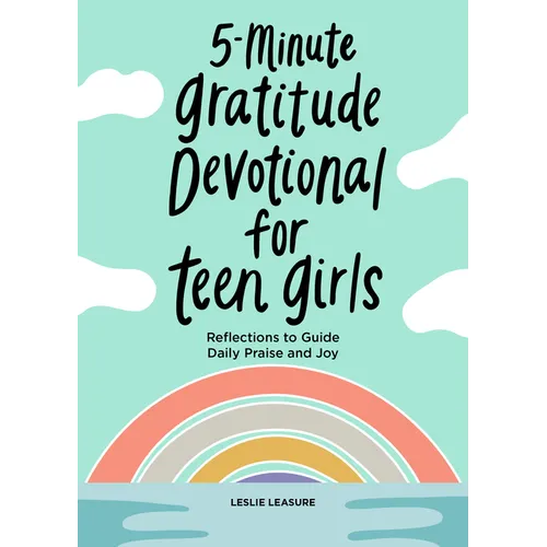 5-Minute Gratitude Devotional for Teen Girls: Reflections to Guide Daily Praise and Joy