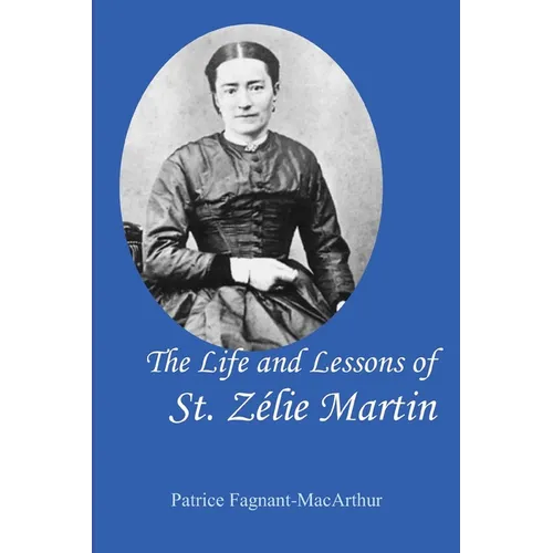 The Life and Lessons of St. Zelie Martin