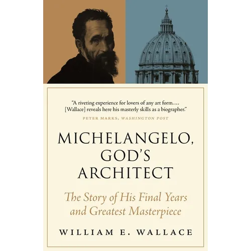 Michelangelo, God's Architect: The Story of His Final Years and Greatest Masterpiece