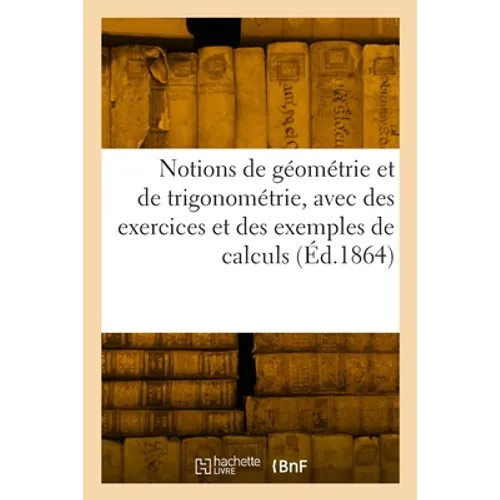 Notions de géométrie et de trigonométrie, avec des exercices et des exemples de calculs