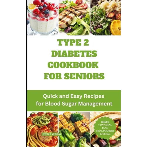 Type 2 Diabetes Cookbook for Seniors: Quick and Easy Recipes for Blood Sugar Management