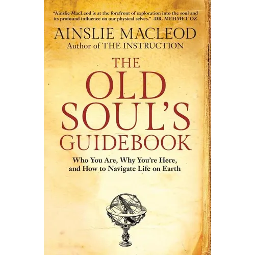 The Old Soul's Guidebook: Who You Are, Why You're Here, & How to Navigate Life on Earth