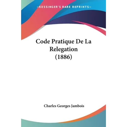 Code Pratique De La Relegation (1886)