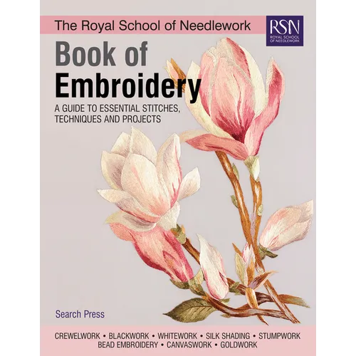 The Royal School of Needlework Book of Embroidery: A Guide to Essential Stitches, Techniques and Projects