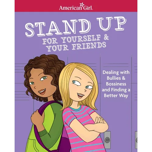 Stand Up for Yourself & Your Friends: Dealing with Bullies & Bossiness and Finding a Better Way