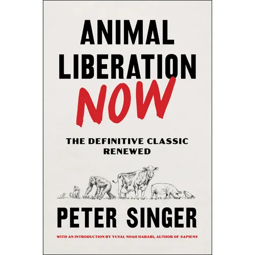 Animal Liberation Now: The Definitive Classic Renewed