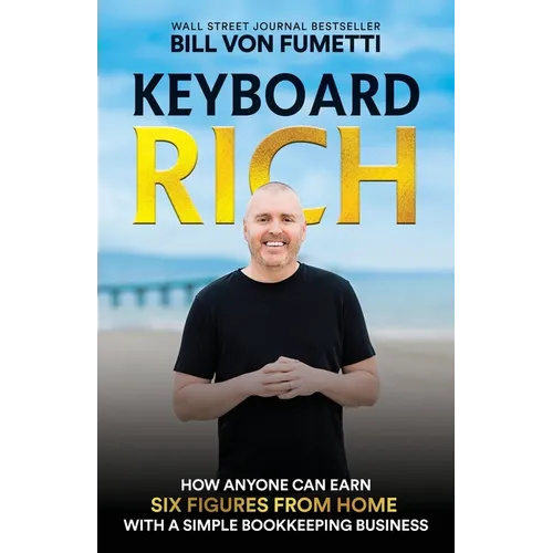 Keyboard Rich: How Anyone Can Earn Six Figures from Home with a Simple Bookkeeping Business