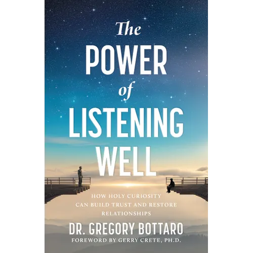 The Power of Listening Well: How Holy Curiosity Can Build Trust and Restore Relationships
