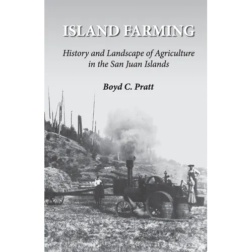 Island Farming: History and Landscape of Agriculture in the San Juan Islands - Paperback