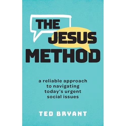 The Jesus Method: A Reliable Approach to Navigating Today's Urgent Social Issues