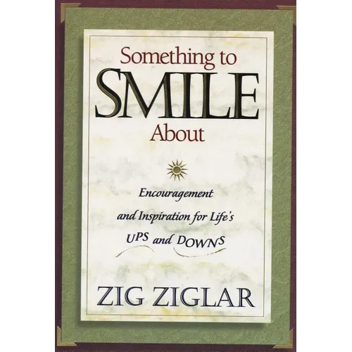 The Something to Smile about: Encouragement and Inspiration for Life's Ups and Downs