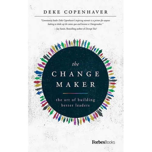 The Changemaker: The Art of Building Better Leaders