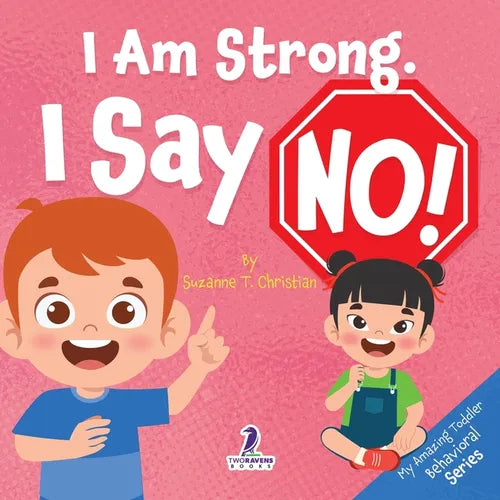 I Am Strong. I Say No!: An Affirmation-Themed Toddler Book About Saying No (Ages 2-4)
