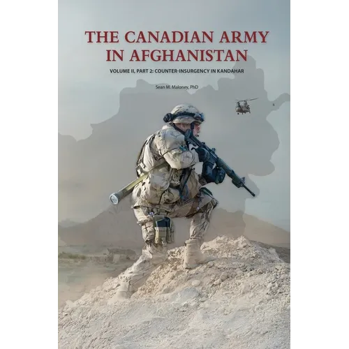 The Canadian Army in Afghanistan: Volume II, Part 2: Counter-Insurgency in Kandahar