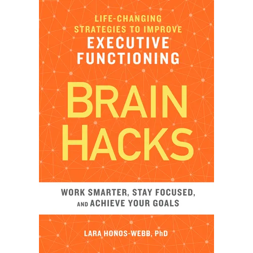 Brain Hacks: Life-Changing Strategies to Improve Executive Functioning