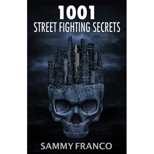 1001 Street Fighting Secrets: The Complete Book of Self-Defense