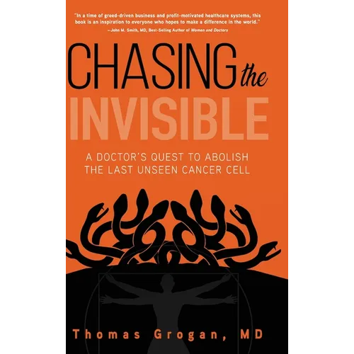 Chasing the Invisible: A Doctor's Quest to Abolish the Last Unseen Cancer Cell