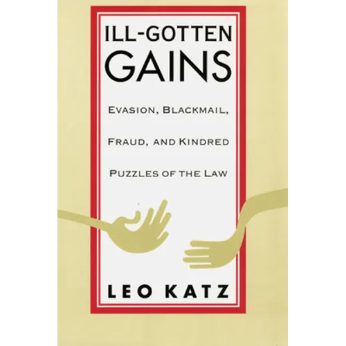 Ill-Gotten Gains: Evasion, Blackmail, Fraud, and Kindred Puzzles of the Law