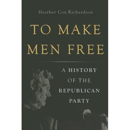 To Make Men Free: A History of the Republican Party