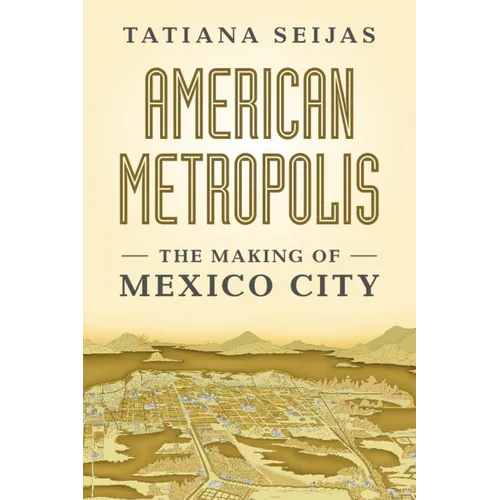 American Metropolis: The Making of Mexico City