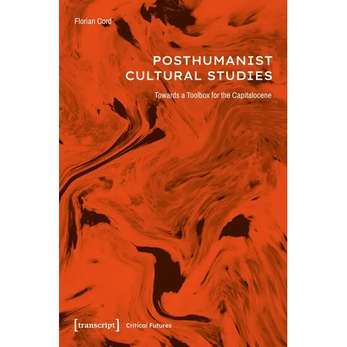 Posthumanist Cultural Studies: Towards a Toolbox for the Capitalocene