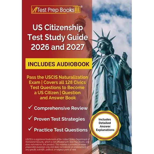 US Citizenship Test Study Guide 2026 and 2027: Pass the USCIS Naturalization Exam Covers all 128 Civics Test Questions to Become a US Citizen Question