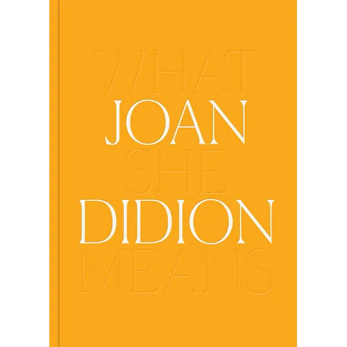 Joan Didion: What She Means