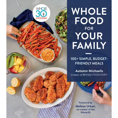 Whole Food for Your Family: 100+ Simple, Budget-Friendly Meals