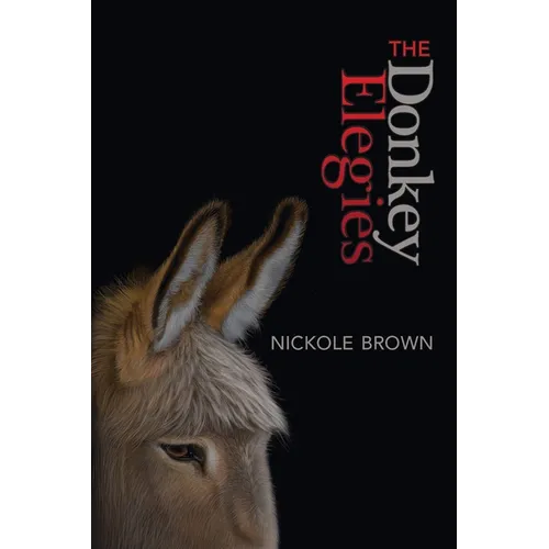 The Donkey Elegies: An Essay in Poems