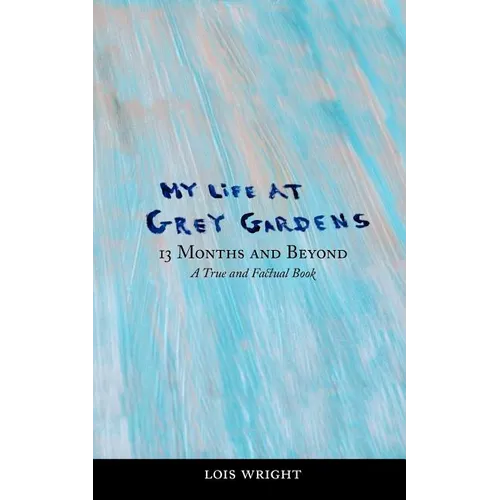 My Life at Grey Gardens: 13 Months and Beyond