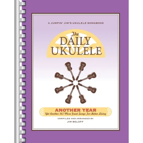 The Daily Ukulele - Another Year: Yet Another 365 More Great Songs for Better Living