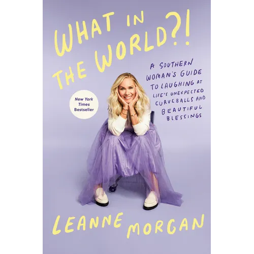 What in the World?!: A Southern Woman's Guide to Laughing at Life's Unexpected Curveballs and Beautiful Blessings