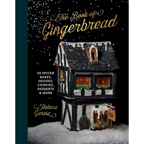 The Gingerbread Book: 50 Spiced Bakes, Houses, Cookies, Desserts and More