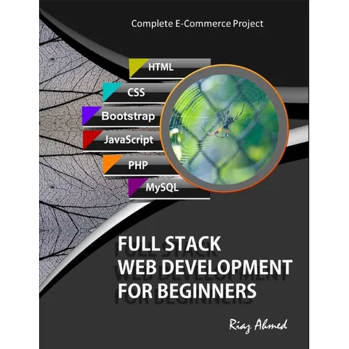 Full Stack Web Development For Beginners: Learn Ecommerce Web Development Using HTML5, CSS3, Bootstrap, JavaScript, MySQL, and PHP