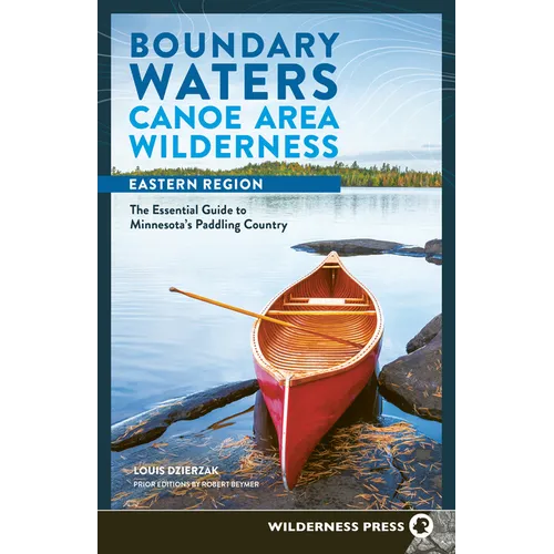 Boundary Waters Canoe Area Wilderness, Eastern Region: The Essential Guide to Minnesota's Paddling Country