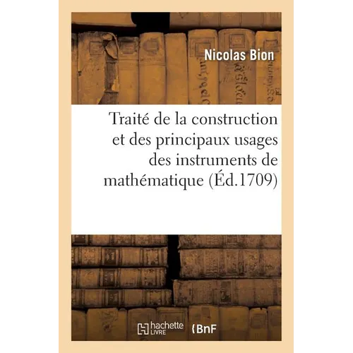 Traité de la Construction Et Des Principaux Usages Des Instruments de Mathématique