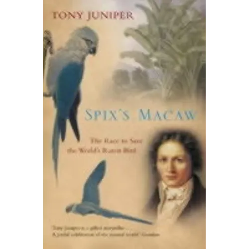 Spix's Macaw: The Race to Save the World's Rarest Bird