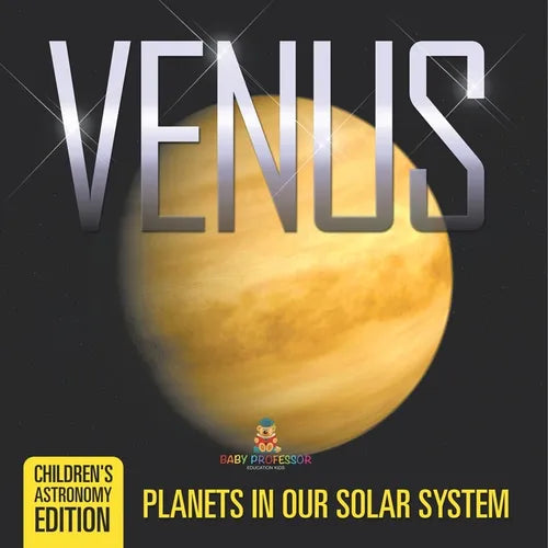 Venus: Planets in Our Solar System Children's Astronomy Edition