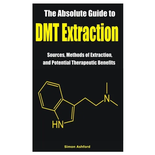The Absolute Guide to DMT Extraction: Sources, Methods of Extraction, and Potential Therapeutic Benefits