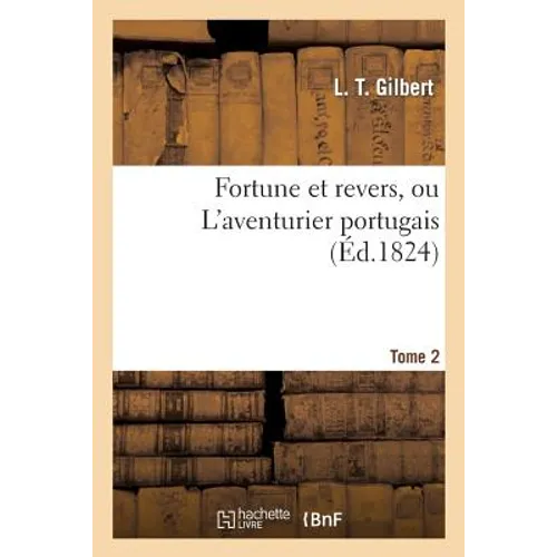 Fortune Et Revers, Ou l'Aventurier Portugais. Tome 2
