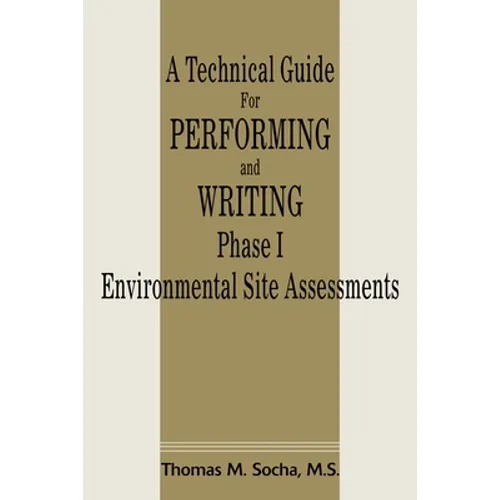 A Technical Guide for Performing and Writing Phase I Environmental Site Assessments