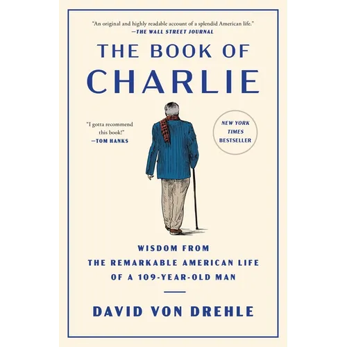 The Book of Charlie: Wisdom from the Remarkable American Life of a 109-Year-Old Man