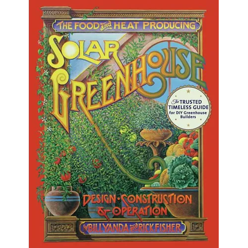 The Food and Heat Producing Solar Greenhouse: Design, Construction and Operation