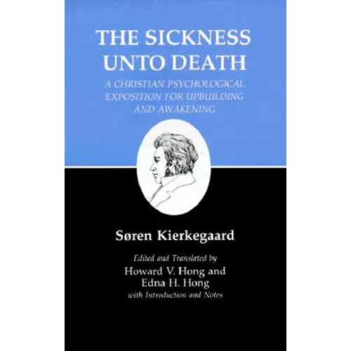 Sickness Unto Death: A Christian Psychological Exposition for Upbuilding and Awakening
