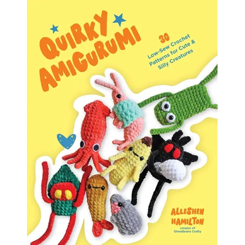 Quirky Amigurumi: 30 Low-Sew Crochet Patterns for Cute & Silly Creatures