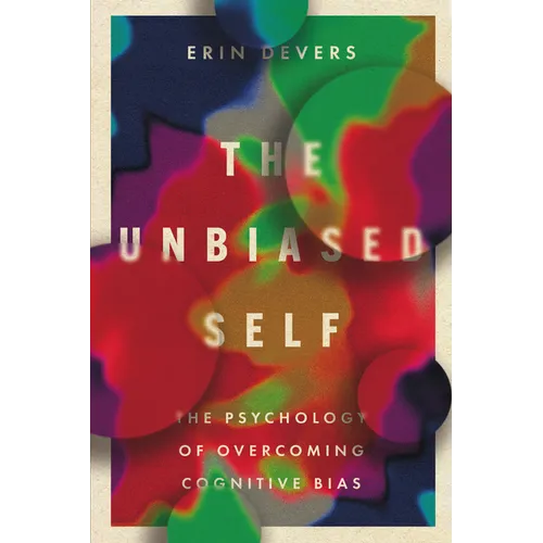 The Unbiased Self: The Psychology of Overcoming Cognitive Bias