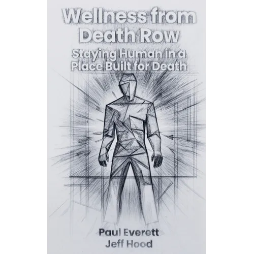 Wellness from Death Row: Staying Human in a Place Built for Death