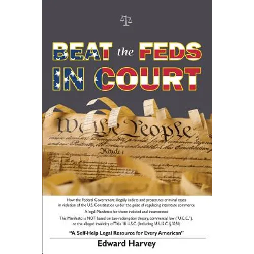Beat The Feds In Court: A Self-Help Legal Resource for Every American