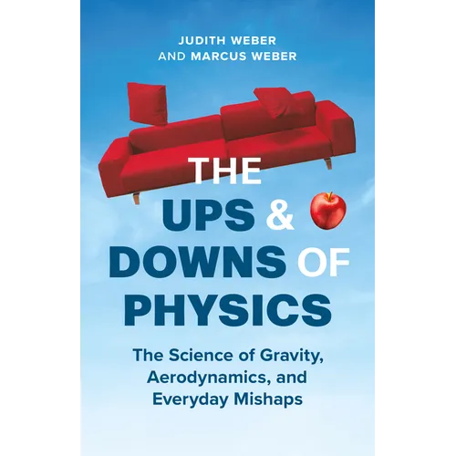 The Ups and Downs of Physics: The Science of Gravity, Aerodynamics, and Everyday Mishaps
