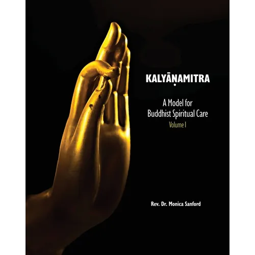 Kalyanamitra: A Model for Buddhist Spiritual Care, Volume 1